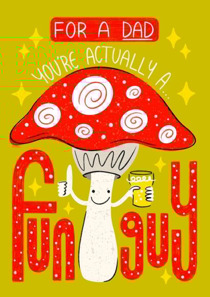 Funny Fathers Day Mushroom Card - for Dad - For a Dad You're Actually a Fun Guy created by Angharad Ffion Design 