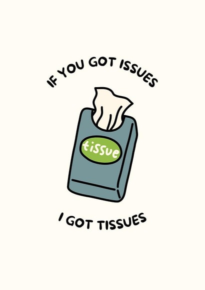 Cute Thinking Of You Card - If You Got Issues, I Got Tissues created by With Love Laxmi