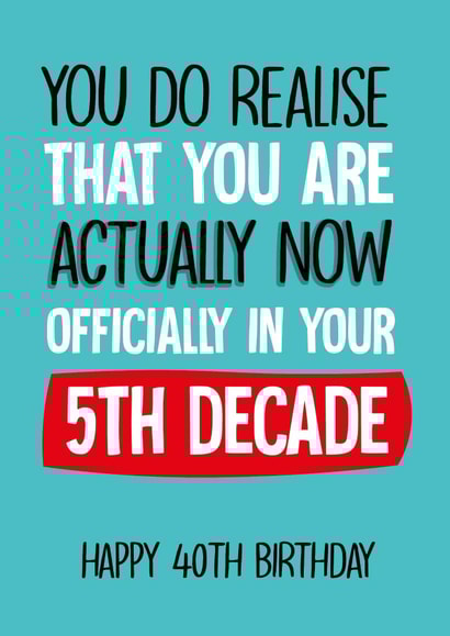 Cheeky Birthday Card - 40th - Now in 5th Decade created by Afewhometruths