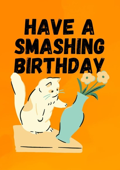 Funny Cat Card For Friend Relative - Cat Pushing Vase - Have A Smashing Birthday created by Sun & Stars