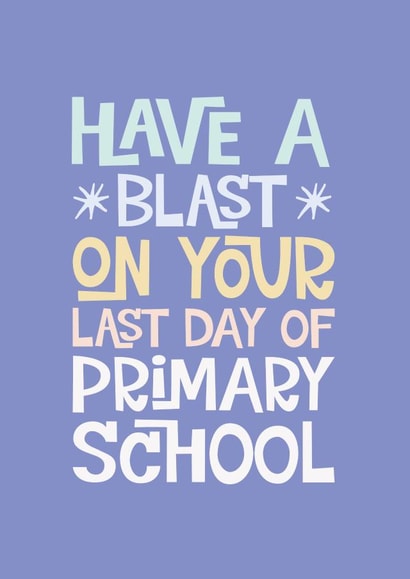 Cute Last Day of Primary School Card - Have a Blast created by Poppy Lane