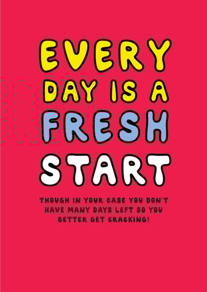 Funny Birthday Card - Every Day Is A Fresh Start created by Laugh Out Loud Cards