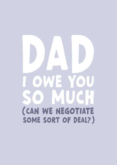 Funny Fathers Day Card - I Owe You Dad created by Forever Blessed