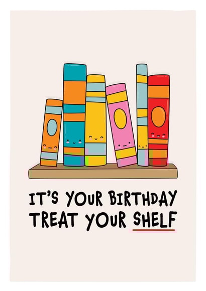 Cute Birthday Card - For Any Bookworm - Treat Your Shelf created by DesignShedCymru