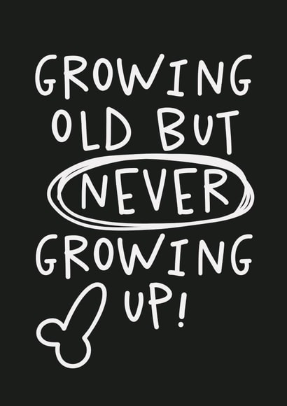 Funny Immature Birthday Card - For Him - Growing Old But Never Growing Up created by Studio Doodles