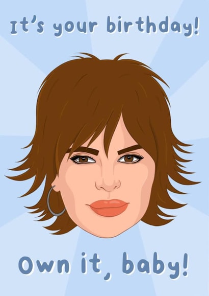 Funny Birthday Card - Lisa Rinna - Real Housewives of Beverly Hills - Own It Baby! created by The Housewives