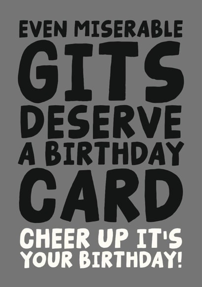 Cheeky Birthday Card - Miserable Git - Cheer Up It's Your Birthday! created by Studio Doodles