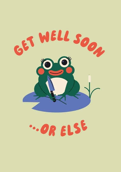 Funny Get Well Card - Frog - Get Well Or Else created by Betiobca