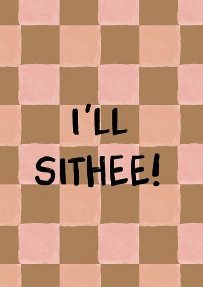 Funny Yorkshire Leaving or Retirement Card - I'll Sithee! created by I am Nat