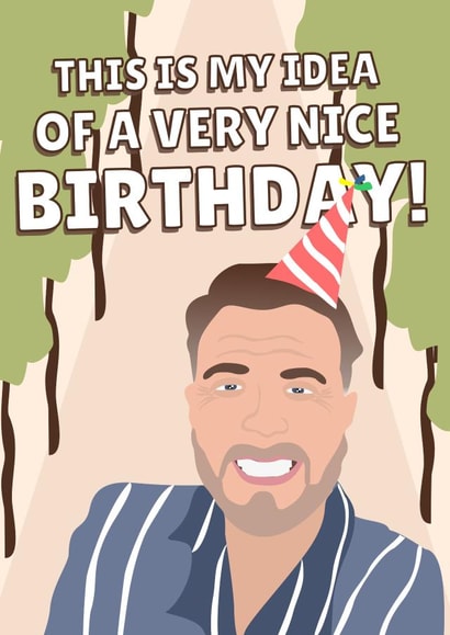 Funny Birthday Card - Gary Barlow - This Is My Idea Of A Very Nice Birthday! created by PopDogShop