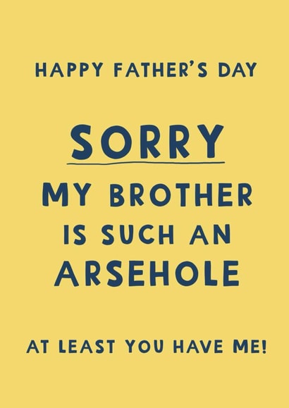 Cheeky Father’s Day Card - Sorry My Brother Is Such An Arsehole created by Giddy Kipper
