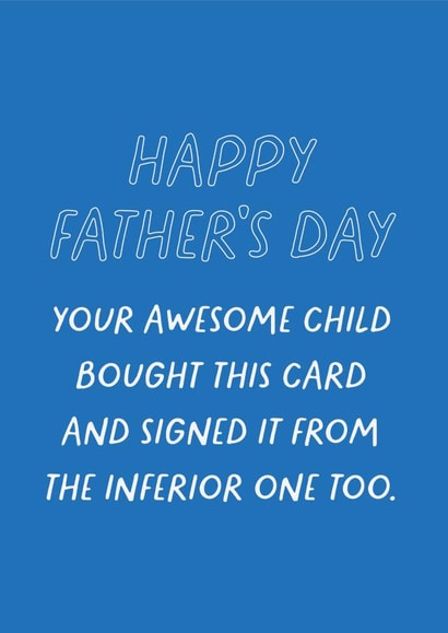 Funny Father's Day Card - Sibling Banter - From Your Awesome Child...And Inferior One Too created by Heather Alstead Design LTD