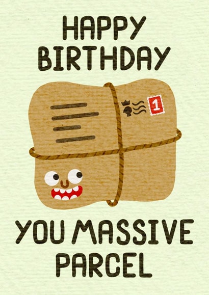 Funny Happy Birthday Card - You Massive Parcel created by @midgar777