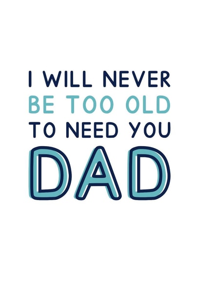 Heartfelt Father's Day Card - I Will Never Be Too Old To Need You Dad created by Jeff and the Squirrel