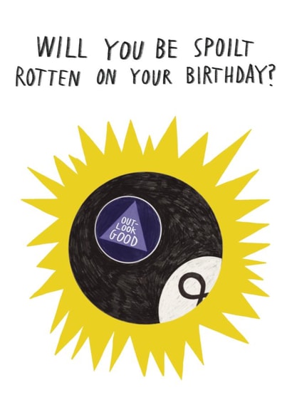 Funny Birthday Card - Magic 8 Ball Prediction - Spoilt Rotten? Outlook Good created by Alice Mole Illustration