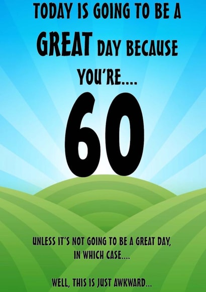 Funny 60th Birthday card for the person who, let’s face it, isn’t embracing it! created by The Insult Emporium