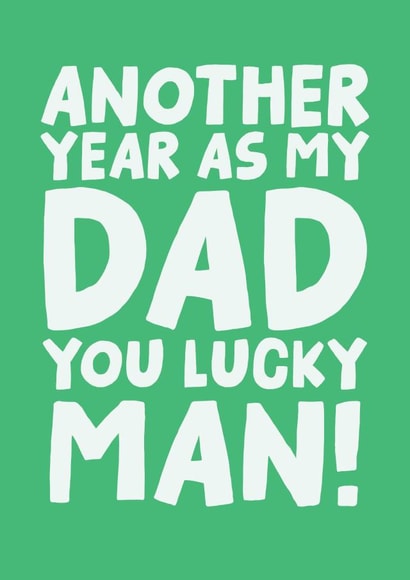 Funny Father's Day Card - Another Year As My Dad, You Lucky Man! created by Studio Doodles