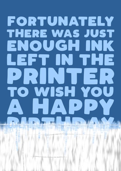 Funny Birthday Card - printer ink created by Pickled Prints