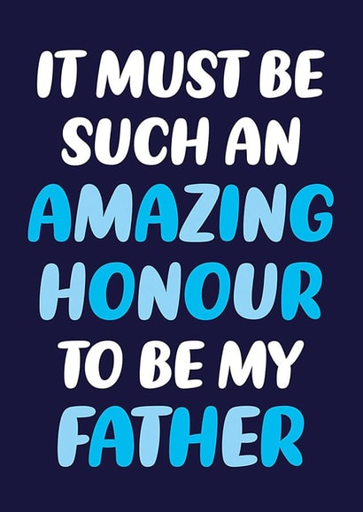Funny Father's Day Card - Amazing Honour created by Dean Morris Cards