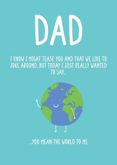 Heartfelt Fathers Day/Birthday Card For Dad - You Mean The World To Me created by Floydie