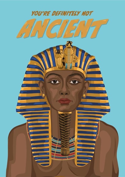 Fun Birthday Card - Egyptian Pharaoh Tutankhamun - Definitely Not Ancient created by The Great & The Good