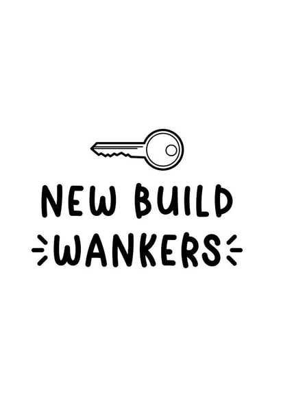 Funny New Home Card - New Build Wankers created by Oh No!