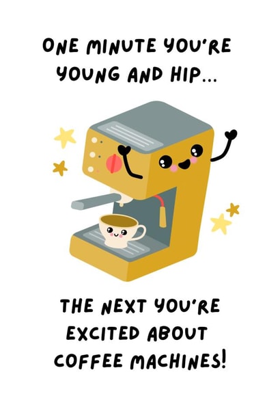 Funny Birthday Card - Young and Hip - Coffee Machine created by Sassy Scribbles UK