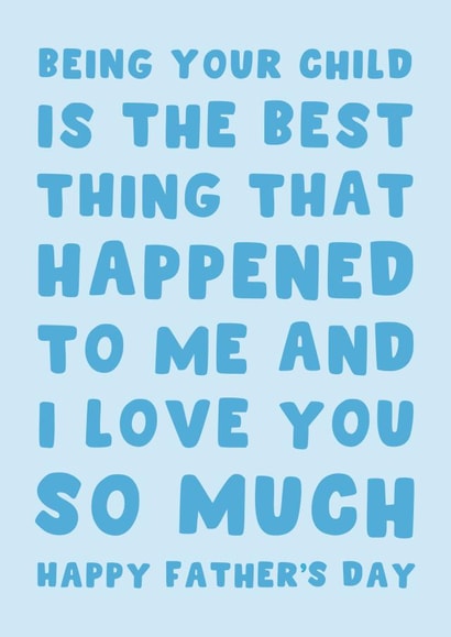 Heartfelt Father's Day Card - Being Your Child Is The Best Thing created by Pink Peach Cards