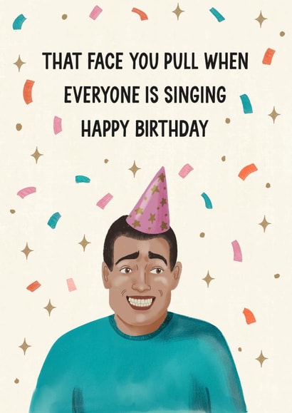 Funny Birthday Card - Face You Pull While People Sing Happy Birthday - Awkward created by Silky Rose Design