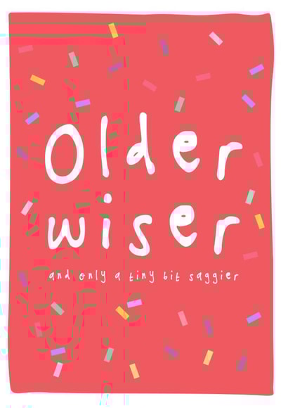 Funny Birthday Card - Older Wiser Saggier - Getting Old created by Bow & Bell