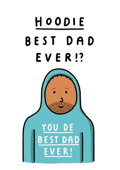 Funny Fathers Day Card - Hoodie Best Dad Ever?! You De Best Dad Ever! created by mungo and shoddy