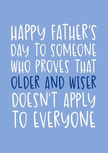 Cheeky Father's Day Card - Older and Wiser Doesn't Apply to Everyone created by Brogan Thomas