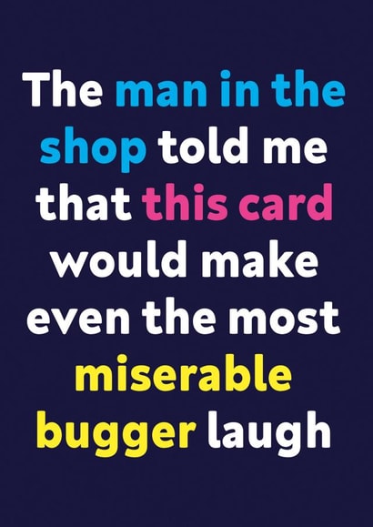 Cheeky Birthday Card - For A Miserable Bugger - The Man In The Shop created by Dean Morris Cards