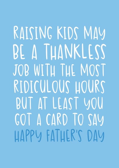 Funny Father's Day Card - Thankless Job With Ridiculous Hours - At Least You Got A Card created by Brogan Thomas