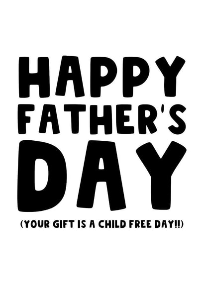 Funny Fathers Day Card - Best Gift for Dad - Child Free Day created by The Blunt Badger