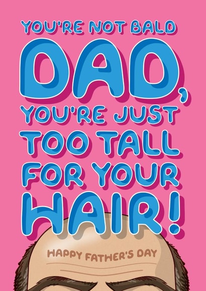 Funny Father's Day Card - For Your Bald Dad - He's Just Too Tall For His Hair! created by Wordplay Design