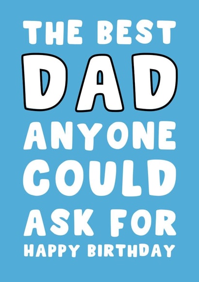Cute Birthday Card - For Dad - The Best Dad Anyone Could Ask For created by Pink Peach Cards