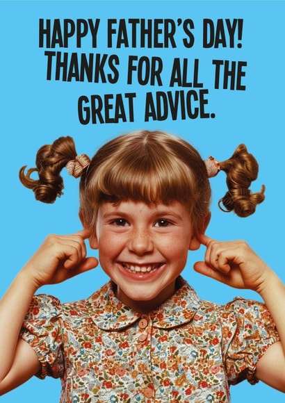 Funny Fathers Day Card - Not Listening - Great Advice created by kissmekwik