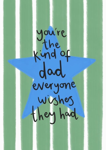 Heartfelt Father's Day Card - You're The Kind Of Dad Everyone Wishes They Had created by Charley Muttitt