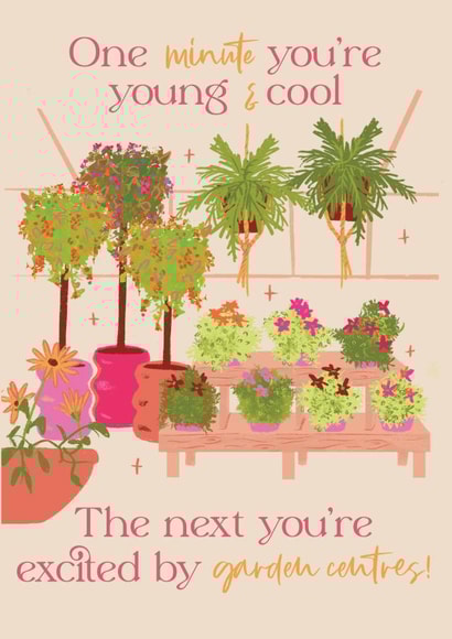 Funny Birthday Card - One Minute You're Young & Cool - Garden Centre created by Quitting Hollywood