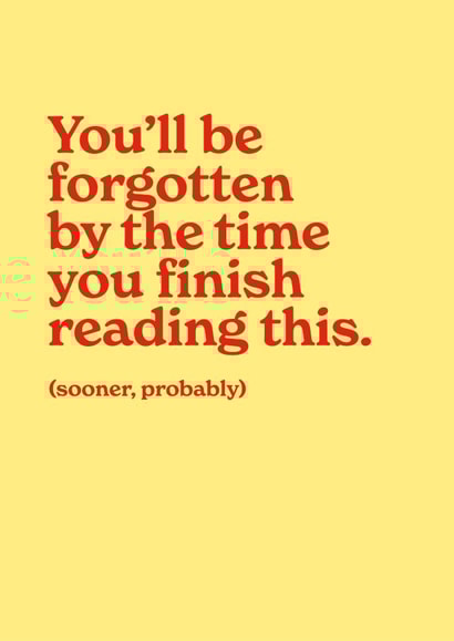 Cheeky Leaving Card - You'll Be Forgotten Soon created by Paul McDermid