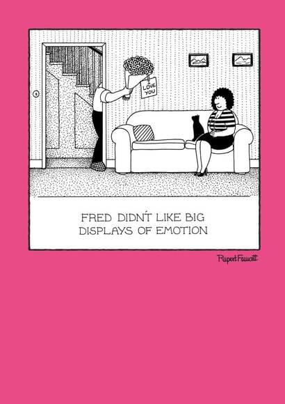 Funny Anniversary Card - Fred Did't Like Big Big Displays Of Emotions created by Rupert Fawcett