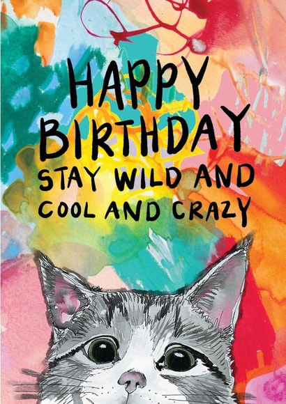 Arty Birthday Card - Cat - Stay Wild And Cool And Crazy created by Tipperleyhill