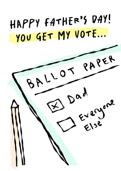 Funny Father's Day Card - Politics - General Election - You Get My Vote created by Paper Plane