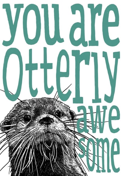 Cute otter love card - you are otterly awesome created by The Visual Narrator