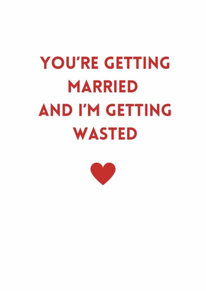 Funny Engagement Card for a Friend - I'm Getting Wasted created by thelittleone
