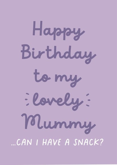 Funny Birthday Card - For Mum - From The Kids - Can I Have A Snack? created by Heather Alstead Design LTD