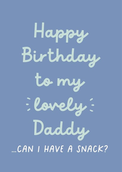 Funny Birthday Card - For Dad - From The Kids - Can I Have A Snack? created by Heather Alstead Design LTD