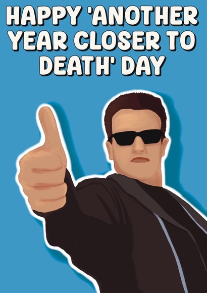 Funny Birthday Card - The Terminator - Death Day created by The Joyful Rose