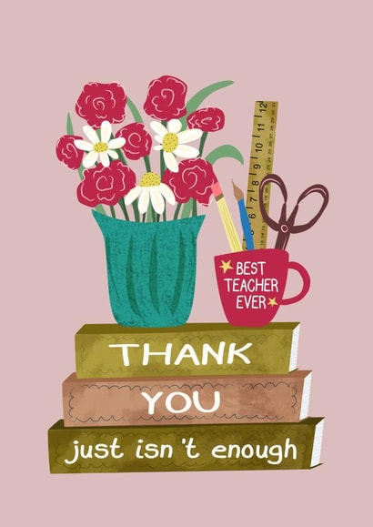 Cute Thank You Teacher Card - Thank You Just Isn’t Enough created by Ingrid Poole